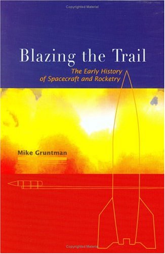 Blazing The Trail: The Early History Of Spacecraft And Rocketry (Library of Flight) (General Publication S),New