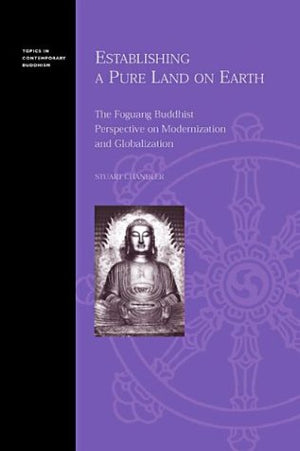 Establishing A Pure Land On Earth: The Foguang Buddhist Perspective On Modernization And Globalization (Topics In Contemporary B,New