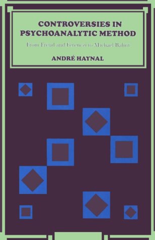 Controversies In Psychoanalytic Method: From Freud And Ferenczi To Michael Balint,New