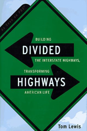 Divided Highways: Building the Interstate Highways, Transforming American Life,New