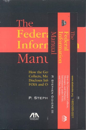 The Federal Information Manual: How the Government Collects, Manages, and Discloses Information under FOIA and Other Statutes,Used