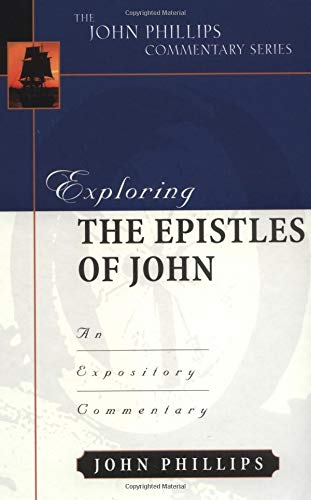 Exploring The Epistles Of John (John Phillips Commentary Series),New