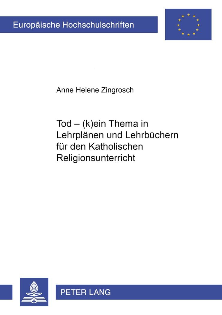 Tod : (K)ein Thema in Lehrplnen und Lehrbchern fr den Katholischen Religionsunterricht (Europische Hochschulschriften / Europea,Used