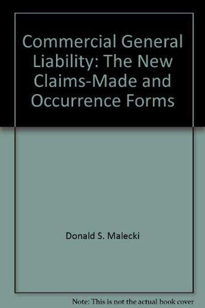 Commercial General Liability: The New Claimsmade And Occurrence Forms-used