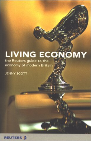 Living Economy: The Reuters Guide to the Economy of Modern Britain,Used
