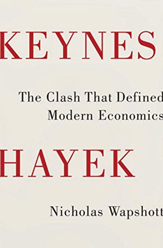 Keynes Hayek: The Clash That Defined Modern Economics,New