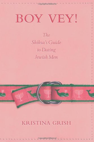 Boy Vey! The Shiksas Guide To Dating Jewish Men,New