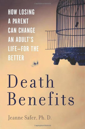 Death Benefits: How Losing A Parent Can Change An Adults Lifefor The Better-new