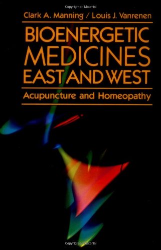 Bioenergetic Medicines East and West: Acupuncture and Homeopathy,Used