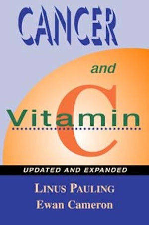 Cancer and Vitamin C: A Discussion of the Nature, Causes, Prevention, and Treatment of Cancer With Special Reference to the Valu,Used