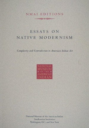 Essays on Native Modernism: Complexity and Contradiction in American Indian Art,Used