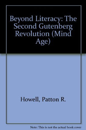 Beyond Literacy the Second Gutenberg Revolution (MIND AGE SERIES),Used
