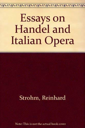 Essays on Handel and Italian Opera,Used