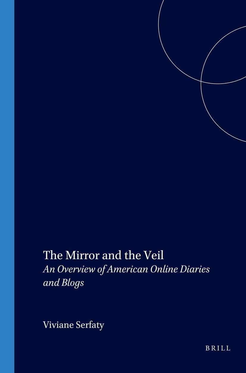 The Mirror And The Veil: An Overview Of American Online Diaries And Blogs (Amsterdam Monographs In American Studies),Used