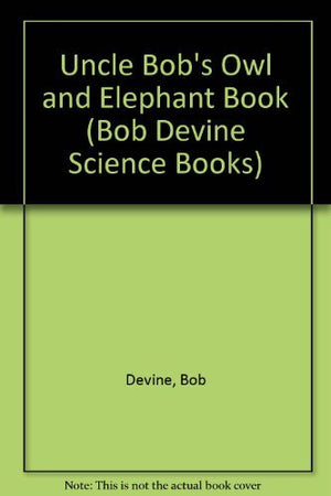 Uncle Bob's Owl and Elephant Book (Bob Devine Science Books),Used
