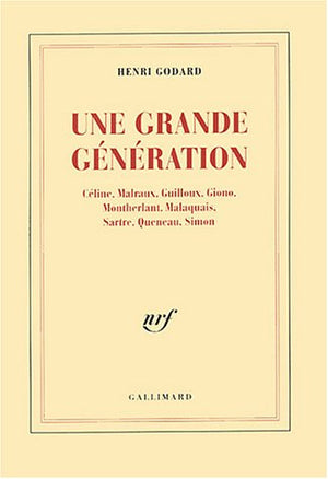 Une Grande gnration: Cline, Malraux, Guilloux, Giono, Montherlant, Malaquais, Sartre, Queneau, Simon,New