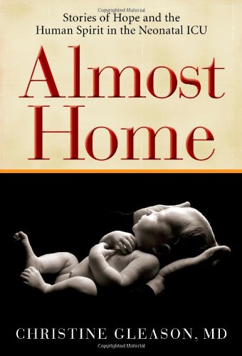 Almost Home: Stories of Hope and the Human Spirit in the Neonatal ICU,Used