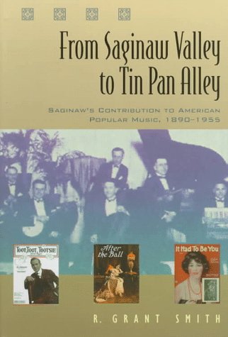 From Saginaw Valley to Tin Pan Alley: Saginaw's Contribution to American Popular Music, 18901955 (Great Lakes Books),Used