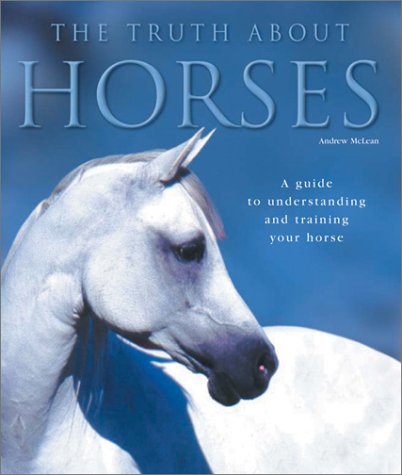 The Truth About Horses: A Guide to Understanding and Training Your Horse,Used