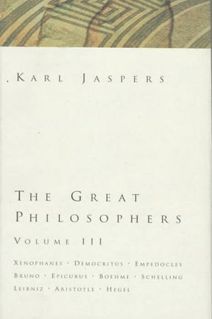 The Great Philosophers: Xenophanes, Democritus, Empedocles, Bruno, Epicurus, Boehme, Schelling, Leibniz, Aristotle, Hegel (The G,New