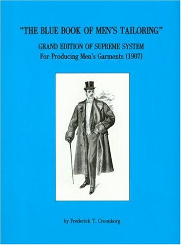 Blue Book of Men's Tailoring: Grand Edition of Supreme System For Producing Men's Garments (1907),New