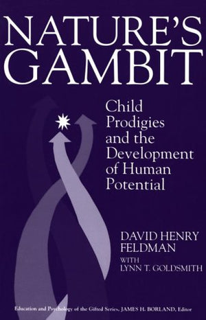 Nature's Gambit: Child Prodigies and the Development of Human Potential (EDUCATION AND PSYCHOLOGY OF THE GIFTED SERIES),Used