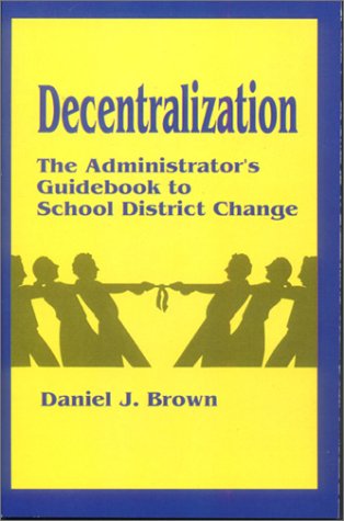 Decentralization: The Administrator'S Guidebook To School District Change,Used