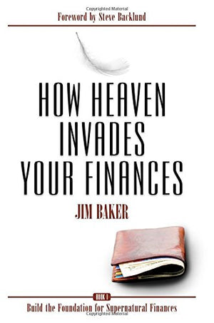 How Heaven Invades Your Finances: Book 1: Build the Foundation for Supernatural Finances,Used