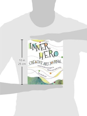 Inner Hero Creative Art Journal: Mixed Media Messages To Silence Your Inner Critic