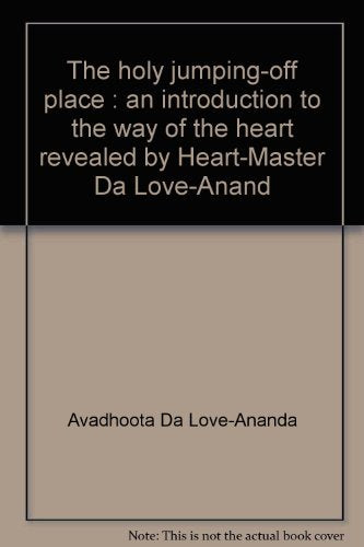 The Holy Jumpingoff Place: An Introduction To The Way Of The Heart, Revealed By Heartmaster Da Loveanand,Used