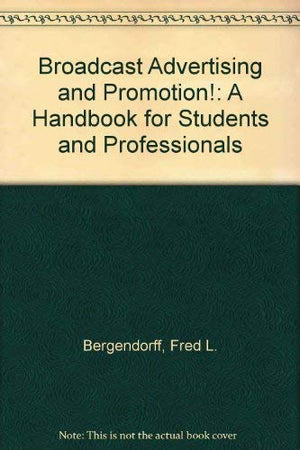 Broadcast Advertising and Promotion!: A Handbook for Students and Professionals,Used