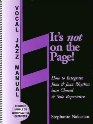 Its Not On The Page! How To Integrate Jazz & Jazz Rhythm Into Choral & Solo Repertoire,New