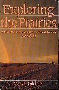 Exploring the Prairies: A Travel Guide to Manitoba, Saskatchewan and Alberta,Used