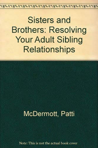 Sisters And Brothers: Resolving Your Adult Sibling Relationships