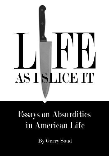 Life As I Slice It: Essays on Absurdities in American Life,Used