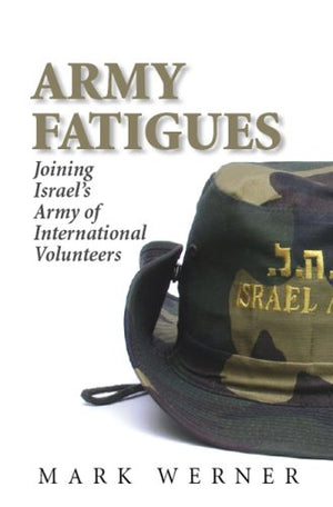 Army Fatigues: Joining Israel'S Army Of International Volunteers