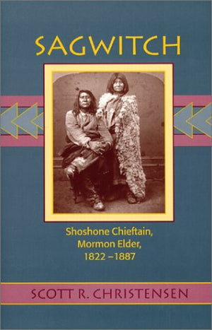 Sagwitch: Shoshone Chieftan, Mormon Elder 18221887,Used
