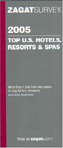 Zagat 2005 Top U.S. Hotels, Resorts & Spas (Zagatsurvey),Used
