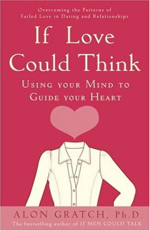 If Love Could Think: Using Your Mind to Guide Your Heart,Used