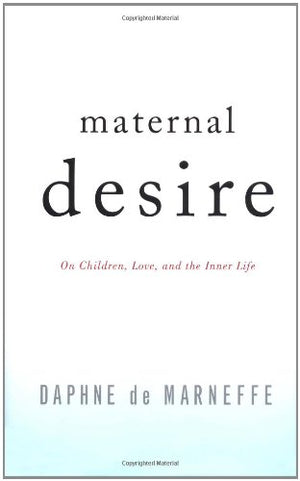 Maternal Desire: On Children, Love, And The Inner Life-new,New