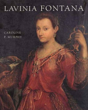 Lavinia Fontana: A Painter And Her Patrons In Sixteenthcentury Bologna,Used
