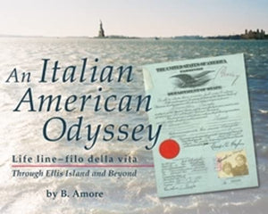 Italian American Odyssey: Life linefilo della vita: Through Ellis Island and Beyond