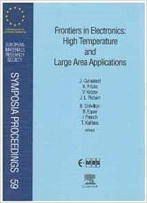Frontiers in Electronics: High Temperature and Large Area Applications (Volume 59) (European Materials Research Society Symposia,Used