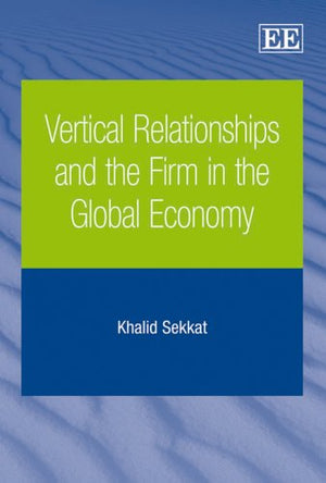 Vertical Relationships and the Firm in the Global Economy,Used