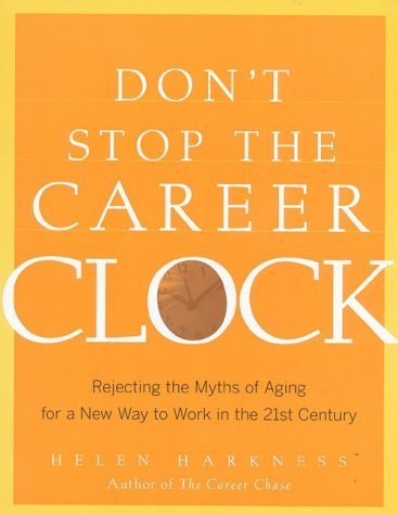 Don't Stop the Career Clock: Rejecting the Myths of Aging for a New Way to Work in the 21st Century,Used