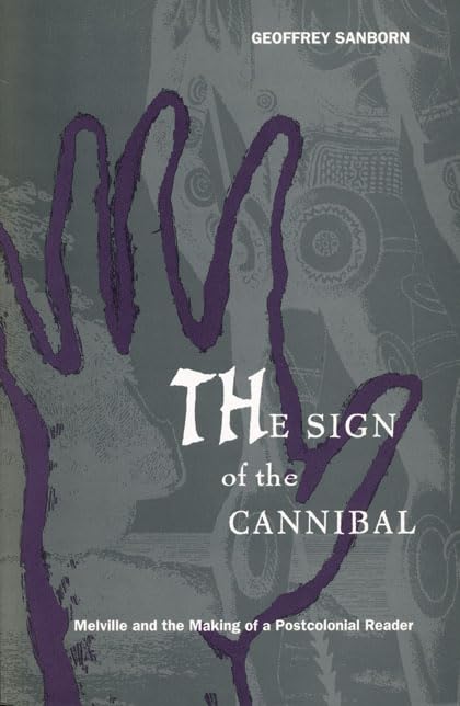 The Sign of the Cannibal: Melville and the Making of a Postcolonial Reader (New Americanists),Used
