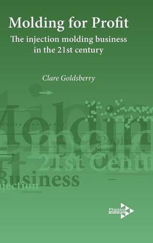 Moulding For Profit: The Injection Molding Business In The 21St Century,Used