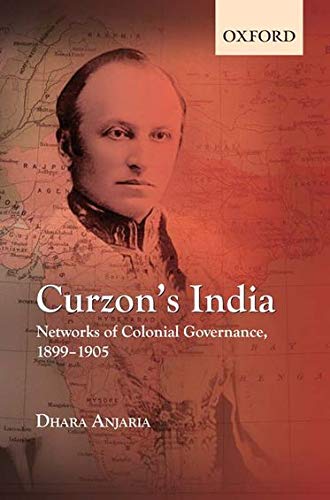 Curzon's India: Networks of Colonial Governance, 18991905,Used