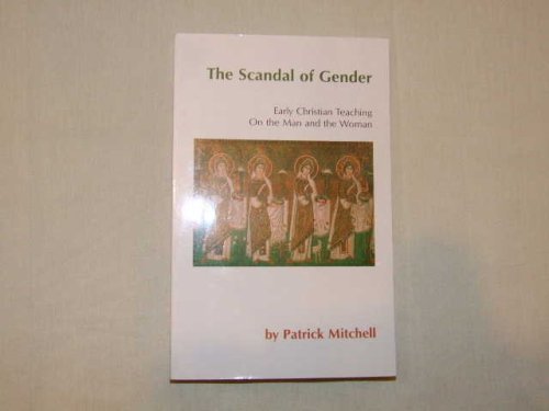 The Scandal Of Gender: Early Christian Teaching On The Man And The Woman,Used
