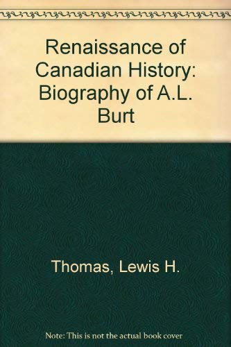 The renaissance of Canadian history: A biography of A. L. Burt,Used